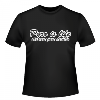 Pyro is life - T-Shirt